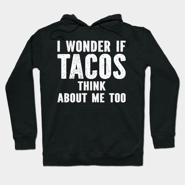 I Wonder If Tacos Think About Me Too Hoodie by SimonL